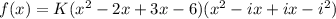 f(x)=K(x^{2} -2x+3x-6)(x^{2} -ix+ix-i^{2})