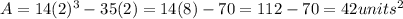 A = 14 (2) ^ 3-35 (2) = 14 (8) -70 = 112-70 = 42 units ^ 2