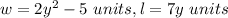 w = 2y ^ 2-5\ units, l = 7y\ units