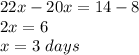 22x-20x=14-8\\2x=6\\x=3\ days