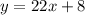 y=22x+8