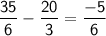 \mathsf{\dfrac{35}{6}-\dfrac{20}{3}=\dfrac{-5}{6}}