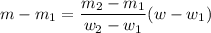 \displaystyle m-m_1=\frac{m_2-m_1}{w_2-w_1}(w-w_1)