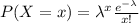 P(X=x) =\lambda^x \frac{e^{-\lambda}}{x!}