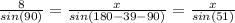 \frac{8}{sin(90)}=\frac{x}{sin(180-39-90)}=\frac{x}{sin(51)}