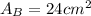 A_B = 24 cm ^2