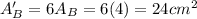 A'_B = 6A_B=6(4)=24 cm^2