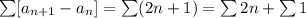 \sum [a_{n+1}-a_n]=\sum (2n+1)=\sum 2n+\sum 1