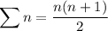 \displaystyle \sum n=\frac{n(n+1)}{2}