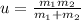 u = \frac{m_{1}m_{2}}{m_{1} + m_{2}}