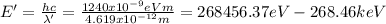 E' = \frac{hc}{\lambda'}= \frac{1240x10^{-9} eVm}{4.619x10^{-12} m}=268456.37 eV - 268.46 keV