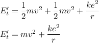 E'_{t}=\dfrac{1}{2}mv^{2}+ \dfrac{1}{2}mv^{2}+\dfrac{ke^{2}}{r}\\\\E'_{t}=mv^{2}+\dfrac{ke^{2}}{r}