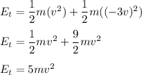 E_{t}=\dfrac{1}{2}m(v^{2}) +\dfrac{1}{2}m((-3v)^{2})\\\\E_{t}=\dfrac{1}{2}mv^{2} +\dfrac{9}{2}mv^{2}\\\\E_{t}=5mv^{2}