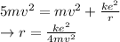 5mv^2=mv^2+\frac{ke^2}{r}\\\rightarrow r=\frac{ke^2}{4mv^2}
