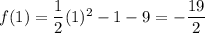 f(1)=\dfrac{1}{2}(1)^2-1-9 = -\dfrac{19}{2}