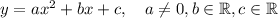 y=ax^2+bx+c,\quad a\neq 0, b \in \mathbb{R}, c \in \mathbb{R}