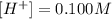 [H^+]=0.100M