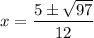 x = \dfrac{5 \pm \sqrt{97}}{12}