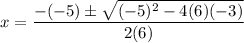 x = \dfrac{-(-5) \pm \sqrt{(-5)^2 - 4(6)(-3)}}{2(6)}
