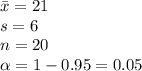 \bar x=21\\s=6\\n=20\\\alpha =1-0.95=0.05