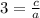 3=\frac{c}{a}