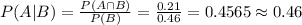 P(A|B)=\frac{P(A\cap B)}{P(B)} =\frac{0.21}{0.46} =0.4565\approx0.46