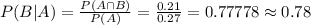 P(B|A)=\frac{P(A\cap B)}{P(A)} =\frac{0.21}{0.27} =0.77778\approx0.78