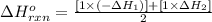 \Delta H^o_{rxn}=\frac{[1\times (-\Delta H_1)]+[1\times \Delta H_2]}{2}