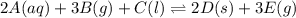 2A(aq)+3B(g)+C(l)\rightleftharpoons 2D(s)+3E(g)