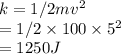 k=1/2 mv^2\\=1/2 \times 100 \times 5^2\\=1250J