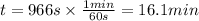 t=966s\times \frac{1min}{60s}=16.1min