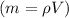 (m=\rho V)