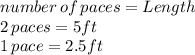 number \,of\, paces=Length\\2 \,paces=5 ft\\1 \,pace=2.5 ft