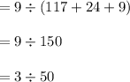 = 9 \div (117 + 24 + 9)\\\\= 9\div 150\\\\= 3\div 50