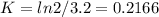 K = ln2/3.2 = 0.2166