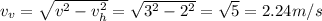 v_v = \sqrt{v^2 - v_h^2} = \sqrt{3^2 - 2^2} = \sqrt{5} = 2.24m/s