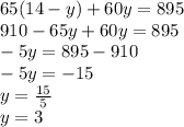 65 (14-y) + 60y = 895\\910-65y + 60y = 895\\-5y = 895-910\\-5y = -15\\y = \frac {15} {5}\\y = 3