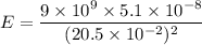 E=\dfrac{9\times10^{9}\times5.1\times10^{-8}}{(20.5\times10^{-2})^2}