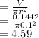 = \frac{V}{\pi r^2} \\= \frac{0.1442}{\pi 0.1^2} \\= 4.59