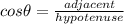 cos \theta=\frac{adjacent}{hypotenuse}