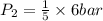 P_{2} = \frac{1}{5} \times 6 bar