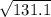 \sqrt{131.1}