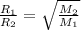 \frac{R_{1} }{R_{2} } = \sqrt{\frac{M_{2} }{M_{1} }}