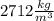 2712 \frac{kg}{m^{3}}