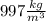 997 \frac{kg}{m^{3}}