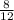 \frac{8}{12}  \\