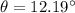 \theta=12.19^{\circ}