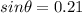 sin\theta=0.21