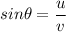 sin\theta =\dfrac{u}{v}