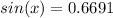 sin(x) =0.6691